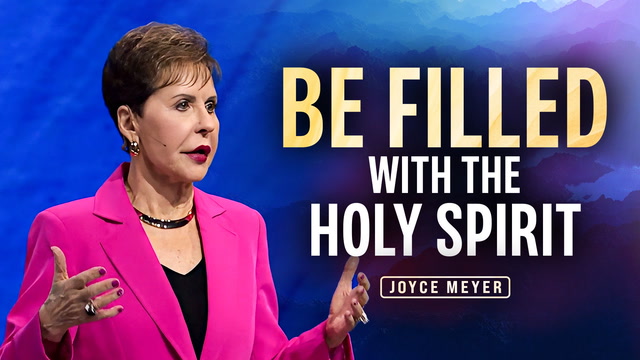 Be Filled with The Holy Spirit—Joyce Meyer