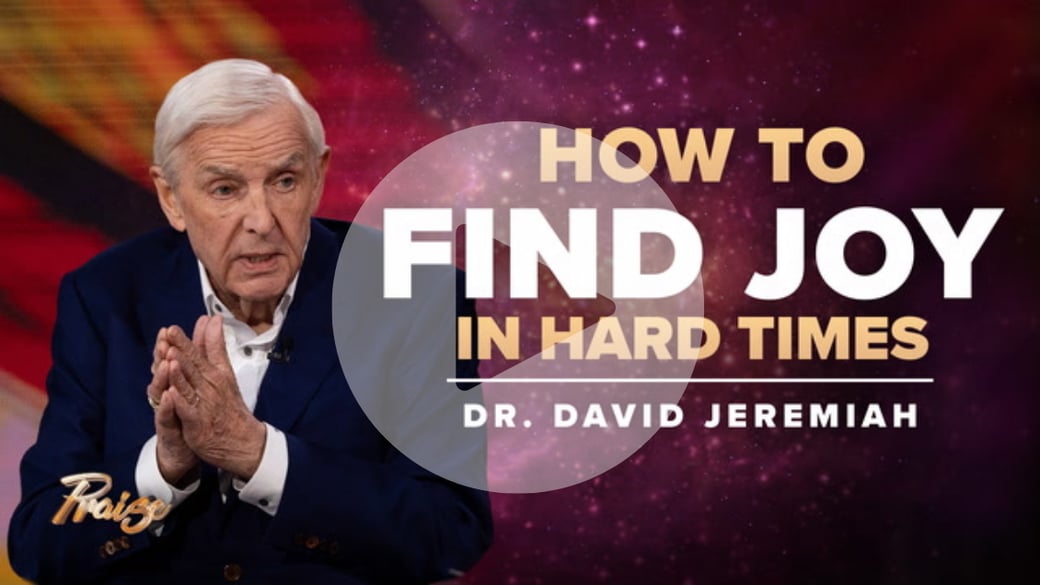 How to Find Joy In Hard Times—Dr. David Jeremiah
