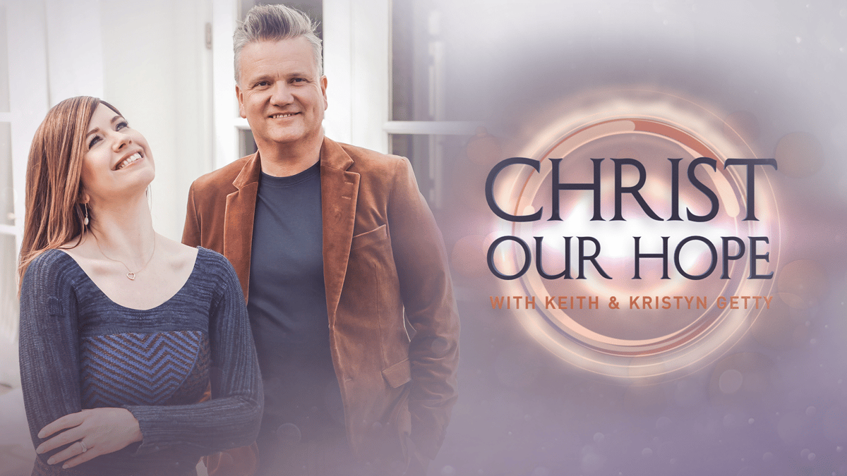 Watch Now: Christ our Hope with Keith & Kristyn Getty