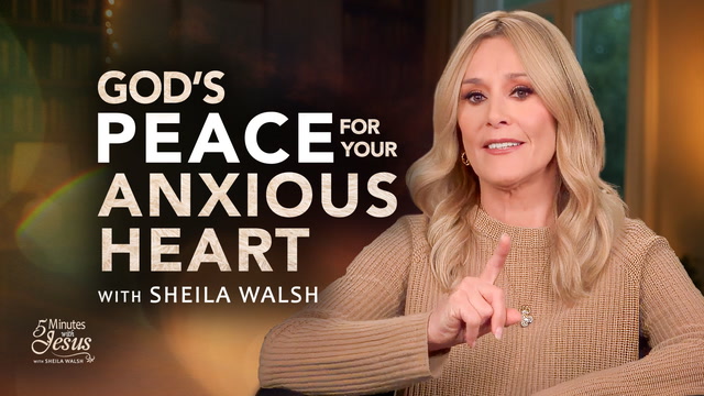 Gods Peace with an Anxious Heart—Sheila Walsh