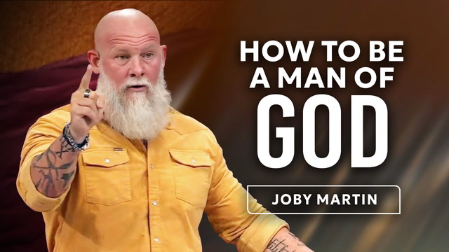 How to Be a Man of God- Joby Martin