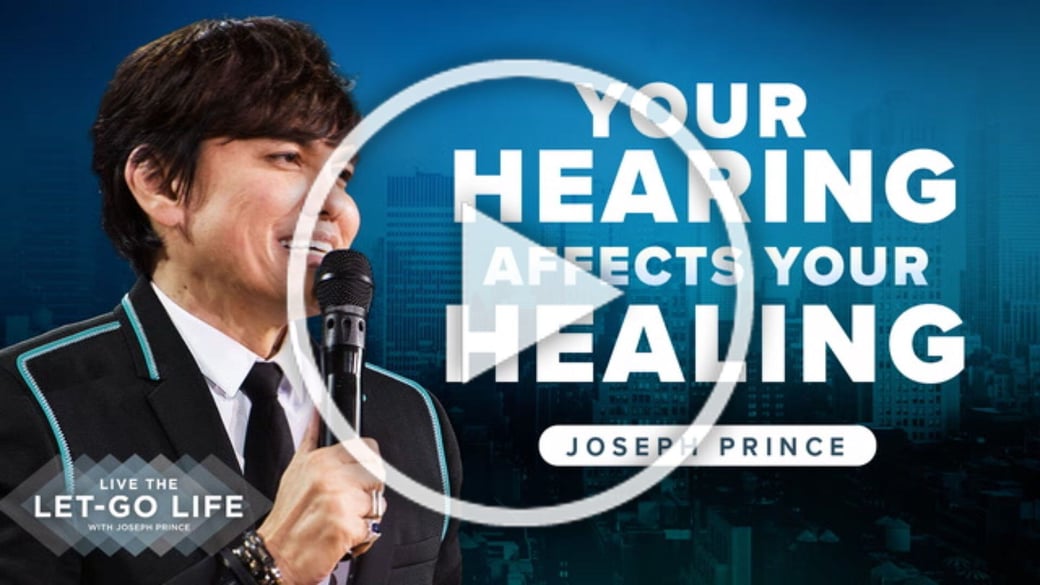 Your Hearing Affects Your Healing with Joseph Prince