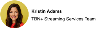 Kristin Adams - TBN+ Streaming Services Team