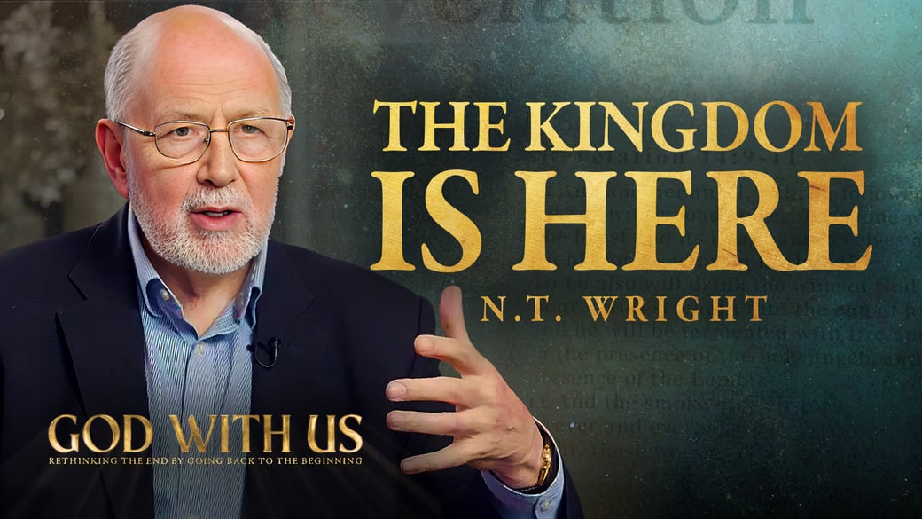 The Kingdom Is Here — N.T. Wright