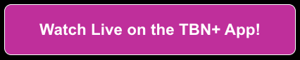 Watch Live on the TBN+ App!