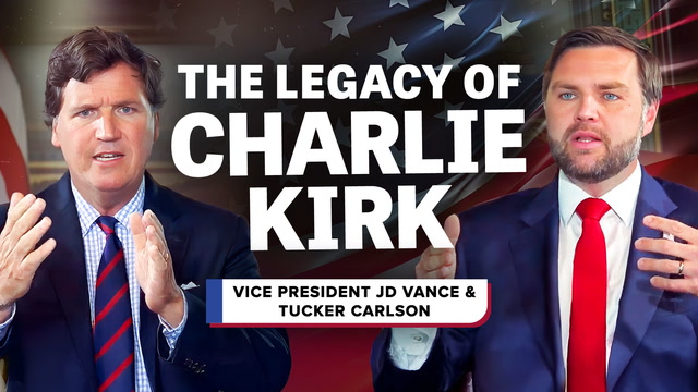 The Legacy Of Charlie Kirk- Vice President JD Vance and Tucker Carlson