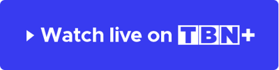 Watch Live On TBN+ Today!